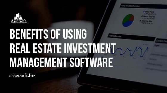 Benefits of Using Real Estate Investment Management Software 
